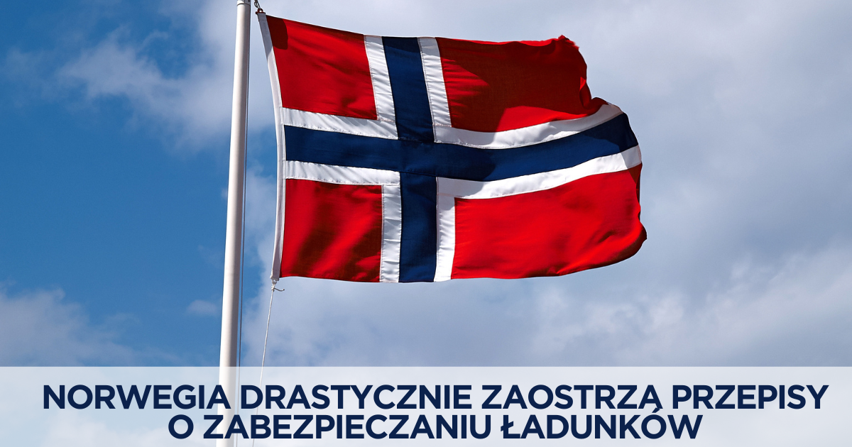 Norwegia drastycznie zaostrza przepisy o zabezpieczaniu ładunków od 1 czerwca 2026 roku